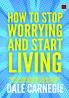 How to Stop Worrying and Start Living