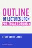 OUTLINE OF LECTURES UPON POLITICAL ECONOMY