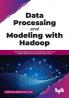 Data Processing and Modeling with Hadoop