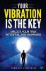 YOUR VIBRATION IS THE KEY