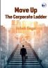 Move Up The Corporate Ladder