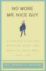No More Mr Nice Guy: A Proven Plan for Getting What You Want in Love Sex and Life