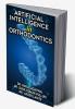 ARTIFICIAL INTELLIGENCE  IN ORTHODONTICS