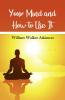 Your Mind and How To Use It