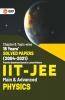 IIT JEE 2022 - Physics (Main & Advanced) - 18 Years' Chapter wise & Topic wise Solved Papers 2004-2021 by GKP