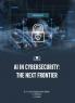AI IN CYBERSECURITY: THE NEXT FRONTIER