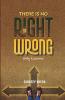 There is no Right or Wrong