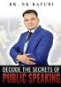 DECODE THE SECRETS OF PUBLIC SPEAKING