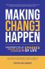 Making Change Happen - A Blueprint for Dealing with Change in 8 Spheres of Life
