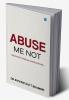 Abuse Me Not Prevention Through Understanding