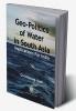 Geo-Politics of Water in South Asia