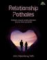 Relationship P.O.T.H.O.L.E.S: Potholes require careful attention lest you have accidents