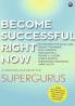 BECOME SUCCESSFUL RIGHT NOW: A Masterclass from the Supergurus