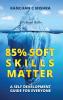 85% Soft Skills Matter - A Self Development Guide For Everyone