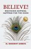 Believe! : Whatever Happens Happens For The Good