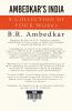 Ambedkar's India : A Collection of Four Works By B.R. Ambedkar Including Annihilation of Caste Waiting for a Visa Caste In India & The Grammer of Anarchy.