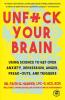 Unfuck Your Brain: Getting Over Anxiety Depression Anger Freak-Outs and Triggers with science (5-Minute Therapy)