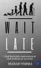 Wait Late : Why waiting is not the right option and execution is
