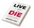 Live Before You Die: How Awareness of the Impermanence of Life helps to live an Intense Meaningful and more Fulfilling Life (Personal Development Mastery)