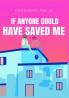 If Anyone Could Have Saved Me