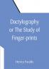 Dactylography Or The Study of Finger-prints