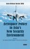 Aerospace Power in Asia's New Security Environment