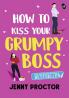 How to Kiss Your Grumpy Boss