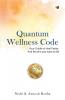 Quantum Wellness Code: Your Guide To Heal Faster And Be Who You Want To Be