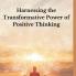 Harnessing the Transformative Power of Positive Thinking