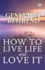 How To Live Life And Love It