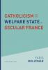 Catholicism and the Welfare State in Secular France