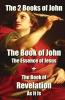 The 2 Books of John: The Book of John The Essence of Jesus + The Book of Revelation As It Is