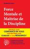 Force Mentale et Maitrise de la Discipline: Renforcez votre Confiance en vous pour Débloquer votre Courage et votre Résilience ! (Comprend un Manuel Pratique en 10 Étapes et 15 Puissants Exercices)