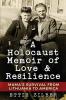 A Holocaust Memoir of Love & Resilience