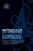 Mythologie Égyptienne: Anciens Dieux, Déesses, Divinités Et Contes, Légendes Et Mythes Fascinants De L'Égypte (French Edition)