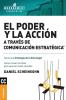 Poder Y La Acción A Través De Comunicación Estratégica, El: Cómo Mover Los Hilos Para Que Las Cosas Sucedan. (Spanish Edition)