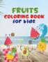 Fruits coloring book for kids: Fruit coloring book made with professional graphics for girls boys and beginners of all ages.