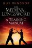 The Medieval Longsword: A Training Manual: 2 (Mastering the Art of Arms)
