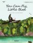 You Can Fly Little Bird