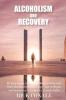 Alcoholism and Recovery: An Easy Guide to Stop Drinking and Recover from Alcohol Addiction Learn How to Regain Self-Awareness to Change your Alcoholic Habits: 1 (Alcohol Addiction and Gambling)