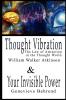 Thought Vibration or  the Law of Attraction  in the Thought World & Your Invisible Power By William Walker Atkinson and Genevieve Behrend - 2 Bestsellers in 1 Book