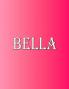 Bella: 100 Pages 8.5 X 11 Personalized Name on Notebook College Ruled Line Paper