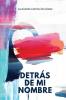 Detras de mi nombre: Una novela sobre la búsqueda de la identidad la salud mental y el cuestionamiento de las imposiciones sociales