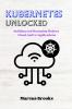 Kubernetes  Unlocked