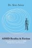 ADHD Reality & Fiction: A Comprehensive View of ADHD Diagnostics and Treatment