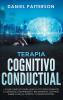 Terapia Cognitivo-Conductual: La Guía Completa para Usar la TCC para Combatir la Ansiedad la Depresión y Recuperar el Control sobre la Ira el Pánico y la Preocupación.