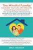 The Mindful Family: Declutter Your Life with Peaceful Parenting and Minimalism - How to Use Practical and Empowering Methods for A Joyful Loving ... Parenting and Minimalism How to Use Pra