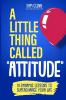A Little Thing Called  Attitude