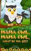 MAMA Owl MAMA Owl What Do You SEE?