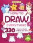 How To Draw Everything 330 drawings of cute stuff for Boys and Girls